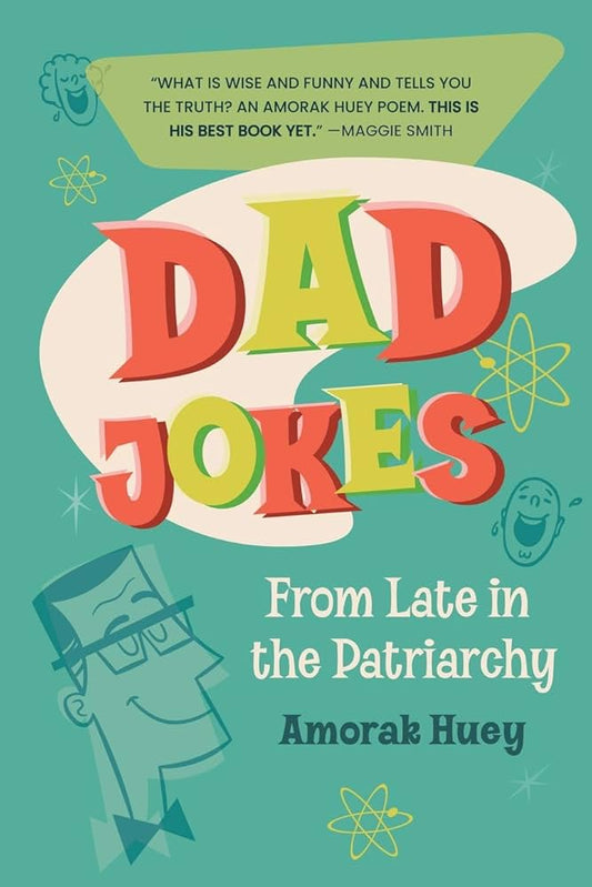 Dad Jokes from Late in the Patriarchy (Amorak Huey)